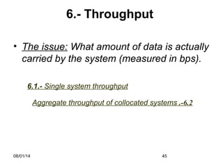 08/01/14 45
6.- Throughput
• The issue: What amount of data is actually
carried by the system (measured in bps).
6.1.- Single system throughput
6.2.-Aggregate throughput of collocated systems
 