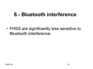 08/01/14 47
8.- Bluetooth interference
• FHSS are significantly less sensitive to
Bluetooth interference.
 