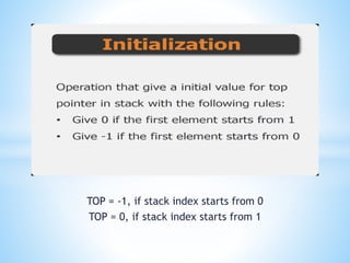 TOP = -1, if stack index starts from 0
TOP = 0, if stack index starts from 1
 