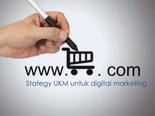 Stategy UKM untuk digital marketing
 