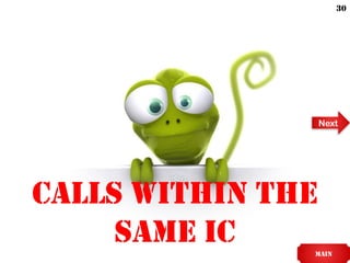 Calls within the
same IC MAIN
Next
30
 