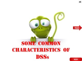 Some Common
Characteristics of
DSSs main
Next
46
 