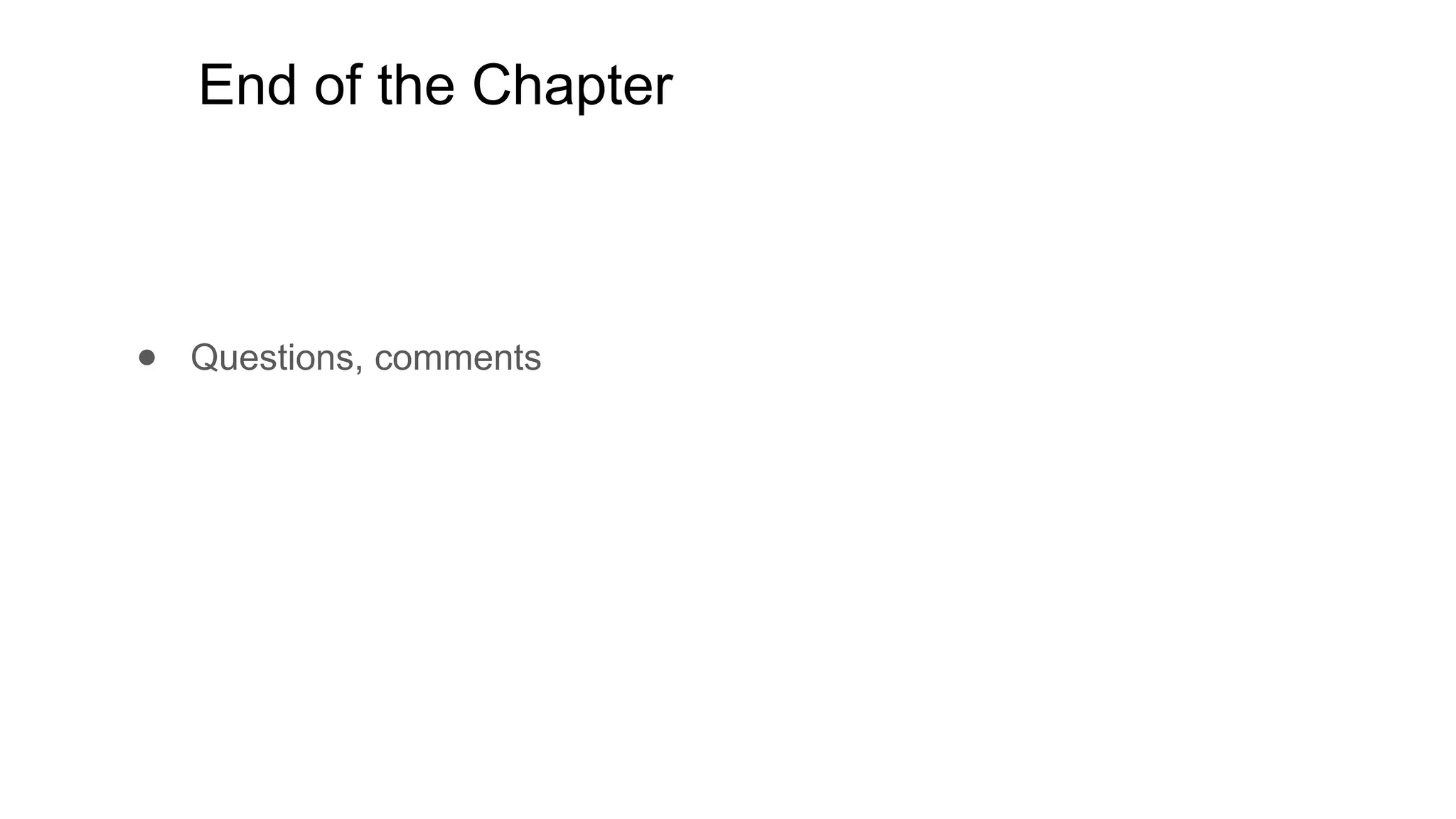 End of the Chapter
● Questions, comments
 