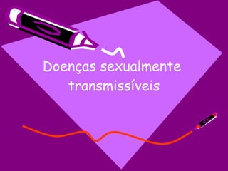 Doenças sexualmente
transmissíveis
 