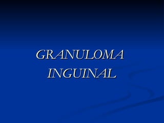 GRANULOMA  INGUINAL 