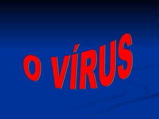 O VÍRUS 