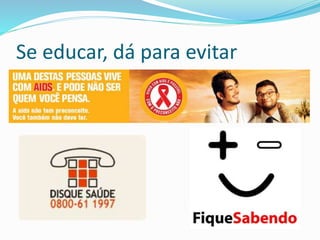 Se educar, dá para evitar
 