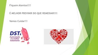 Fiquem Atentos!!!!
É MELHOR PREVINIR DO QUE REMEDIAR!!!!
Vamos Cuidar!!!
 