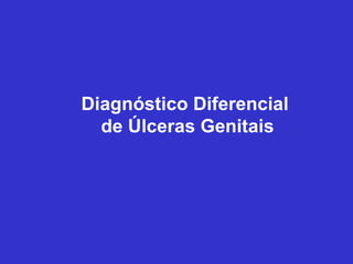 Diagnóstico Diferencial  de Úlceras Genitais 