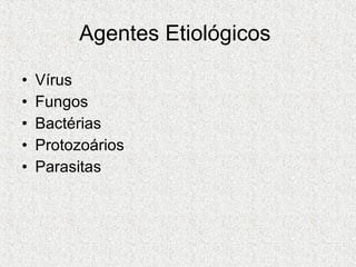 Agentes Etiológicos  Vírus Fungos Bactérias Protozoários Parasitas 