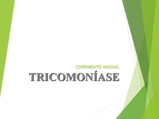CORRIMENTO VAGINAL
TRICOMONÍASE
 