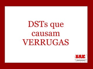 DSTs que causam VERRUGAS 