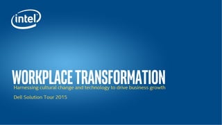 Dell Solutions Tour 2015- Workplace Transformation - Harnessing cultural change and technology change to drive business growth, Alex Grudinski, Intel®