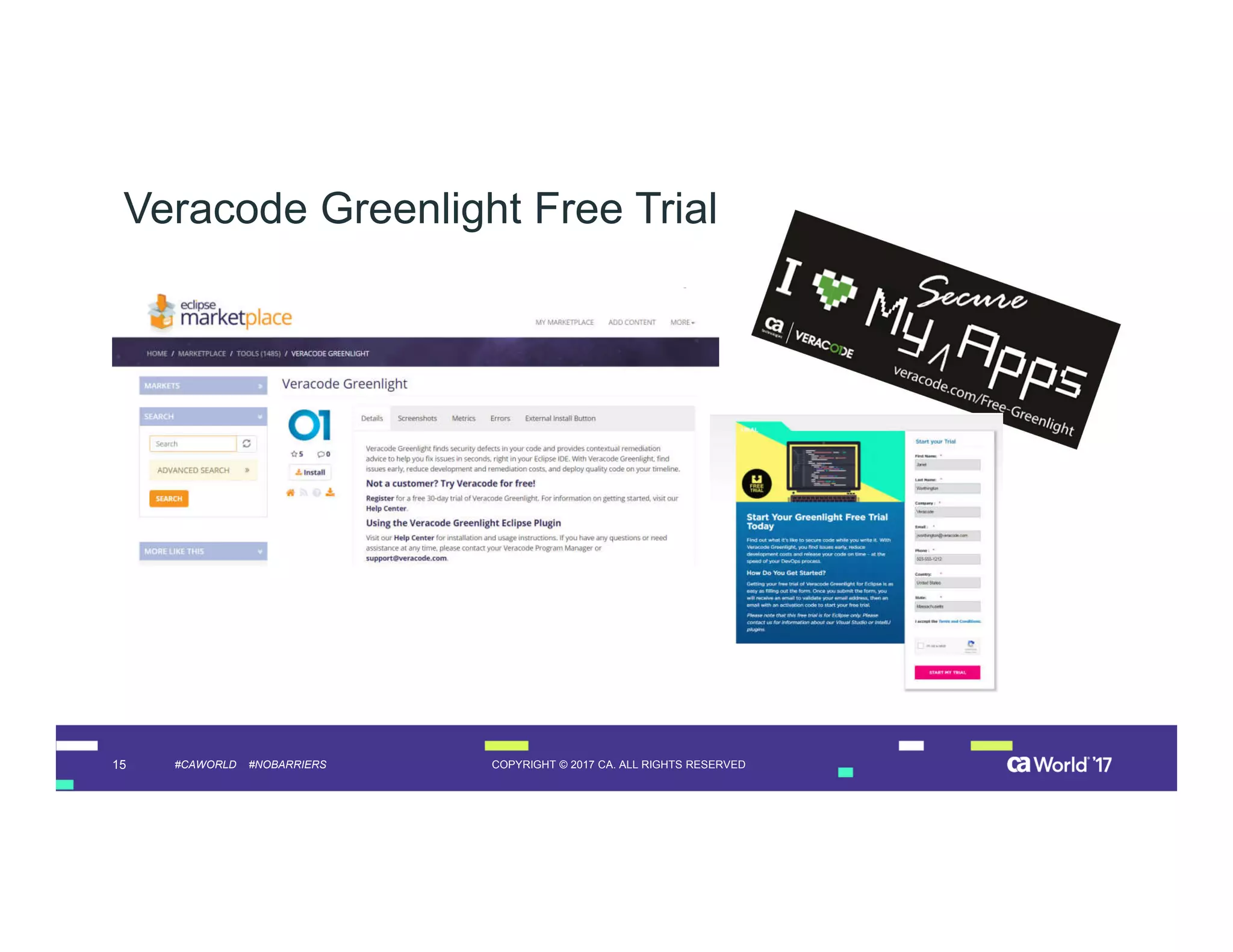 15 COPYRIGHT © 2017 CA. ALL RIGHTS RESERVED#CAWORLD #NOBARRIERS
Veracode Greenlight Free Trial
 