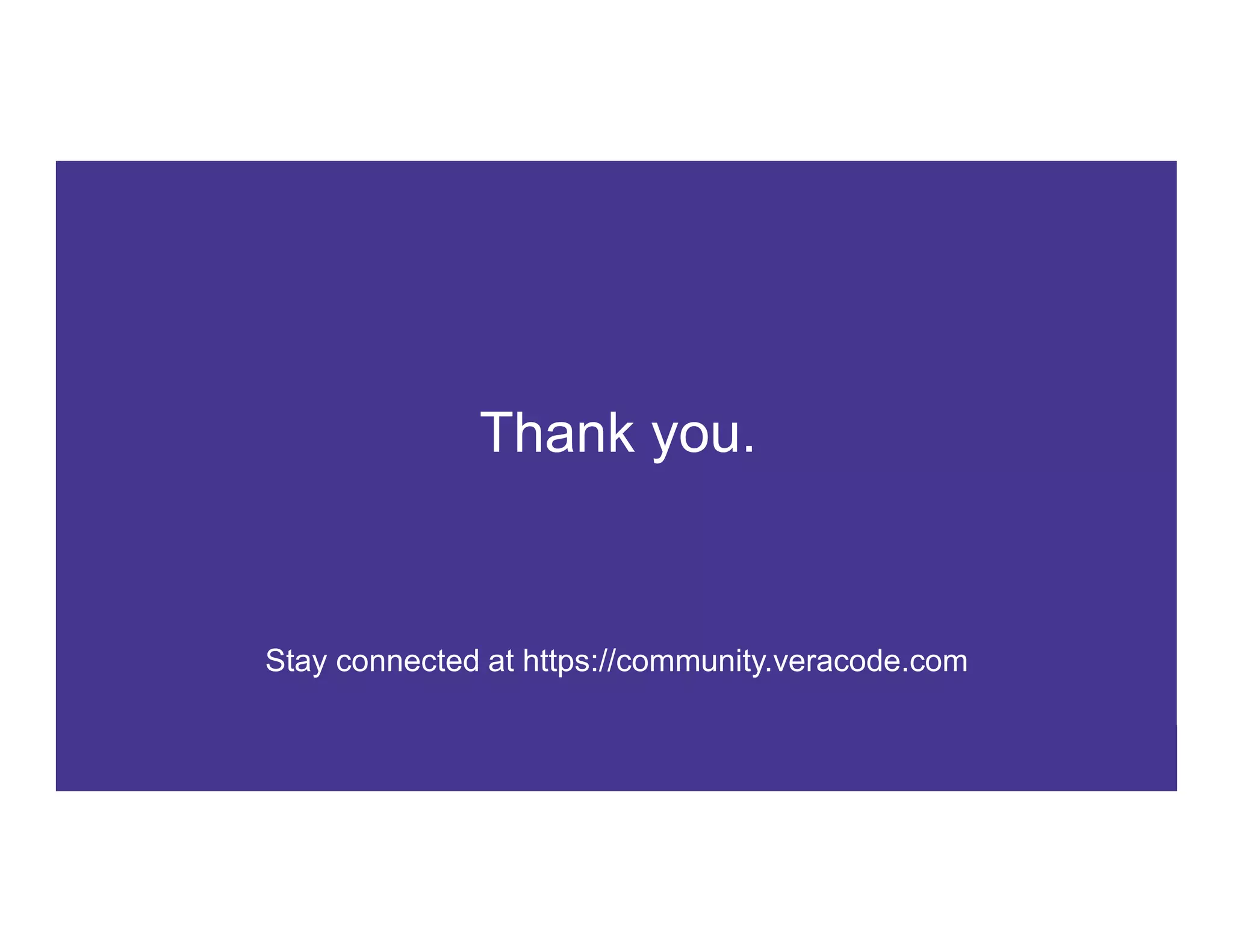 12 COPYRIGHT © 2017 CA. ALL RIGHTS RESERVED#CAWORLD #NOBARRIERS
Stay connected at https://community.veracode.com
Thank you.
 