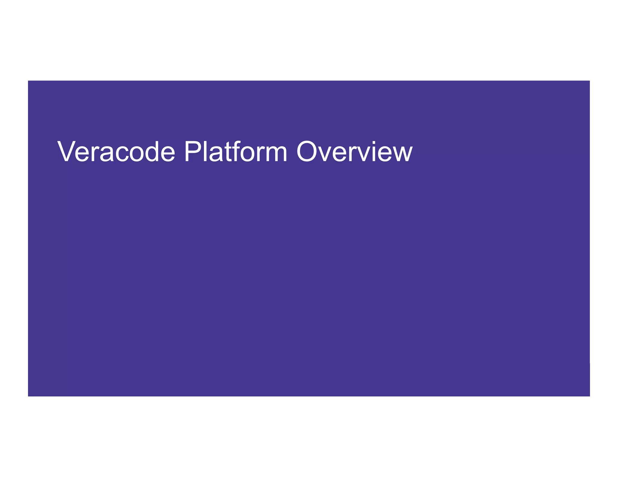 9 COPYRIGHT © 2017 CA. ALL RIGHTS RESERVED#CAWORLD #NOBARRIERS
Veracode Platform Overview
 