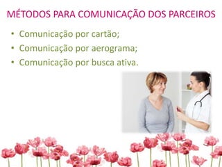 MÉTODOS PARA COMUNICAÇÃO DOS PARCEIROS
• Comunicação por cartão;
• Comunicação por aerograma;
• Comunicação por busca ativa.
 