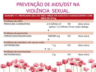 PREVENÇÃO DE AIDS/DST NA
VIOLÊNCIA SEXUAL.
 