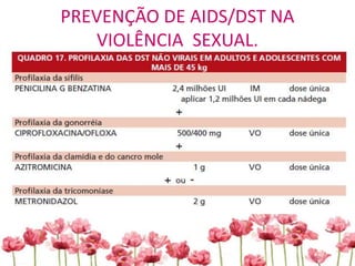 PREVENÇÃO DE AIDS/DST NA
VIOLÊNCIA SEXUAL.
 