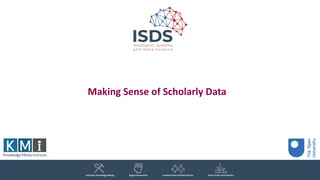 Making Sense of Scholarly Data
 