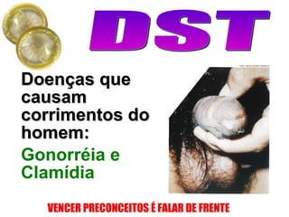 Doenças que causam corrimentos do homem: Gonorréia e Clamídia 