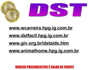www.wcarreira.hpg.ig.com.br www.dstfacil.hpg.ig.com.br www.giv.org.br/dstaids.htm www.animalhome.hpg.ig.com.br 