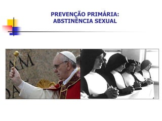 PREVENÇÃO PRIMÁRIA:
ABSTINÊNCIA SEXUAL
 