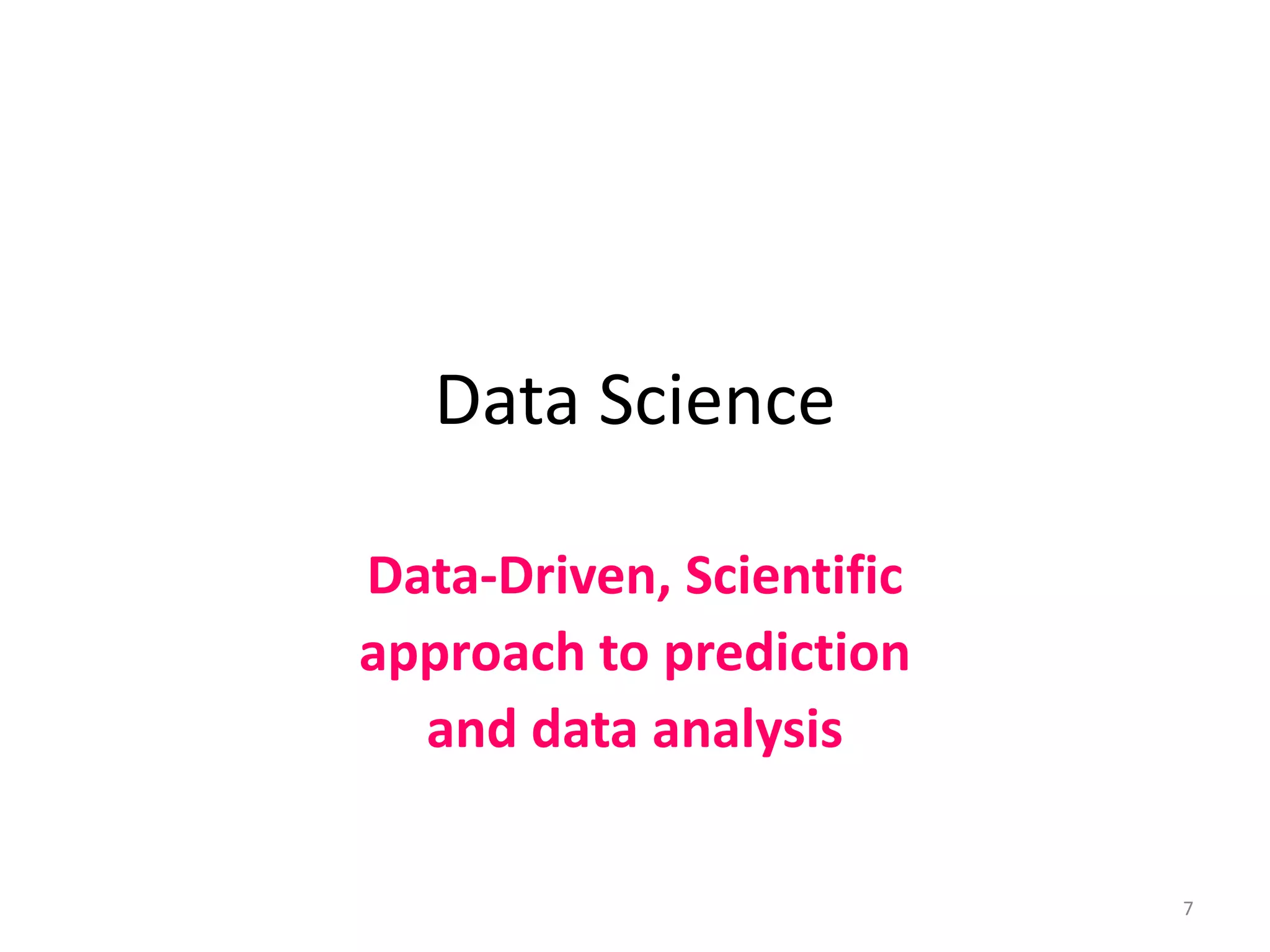 Data Science
Data-Driven, Scientific
approach to prediction
and data analysis
7
 