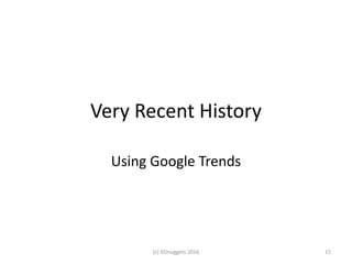 Very Recent History
Using Google Trends
(c) KDnuggets 2016 15
 
