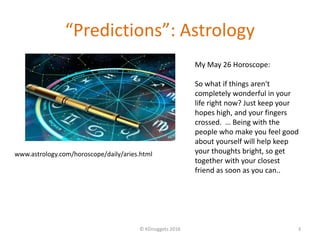 “Predictions”: Astrology
© KDnuggets 2016 3
My May 26 Horoscope:
So what if things aren't
completely wonderful in your
lif...