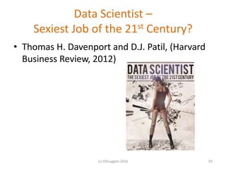 Data Scientist –
Sexiest Job of the 21st Century?
• Thomas H. Davenport and D.J. Patil, (Harvard
Business Review, 2012)
93...