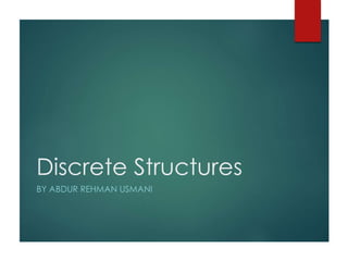 Discrete Structures
BY ABDUR REHMAN USMANI
 