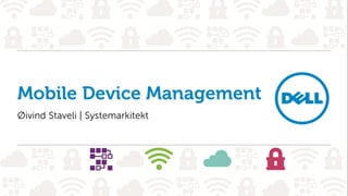 Large Commercial Accounts
presenter
Mobile Device Management
Øivind Staveli | Systemarkitekt
 