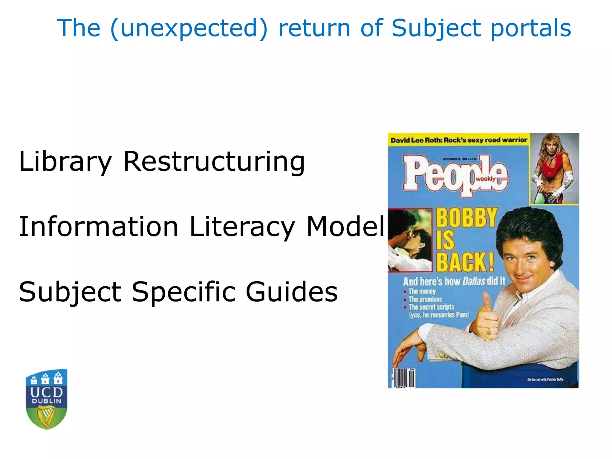 The (unexpected) return of Subject portals
Library Restructuring
Information Literacy Model
Subject Specific Guides
 