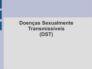 Doenças Sexualmente Transmissíveis (DST) 