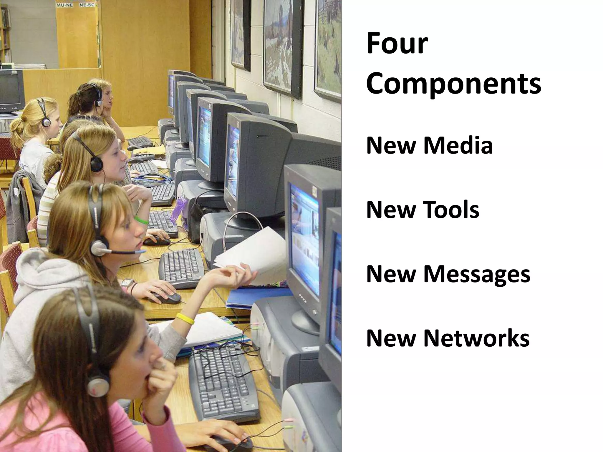 Four
Components
New Media
New Tools
New Messages
New Networks
 