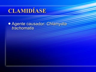 CLAMIDÍASE Agente causador:  Chlamydia  trachomatis 