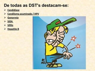 De todas as DST's destacam-se:Candidíase