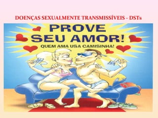 DOENÇAS SEXUALMENTE TRANSMISSÍVEIS - DSTs
 