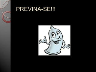 PREVINA-SE!!!

 