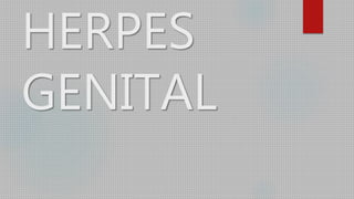 HERPES
GENITAL
 