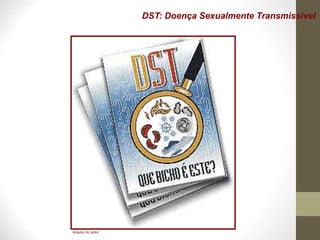 DST: Doença Sexualmente Transmissível
Arquivo do autor
 