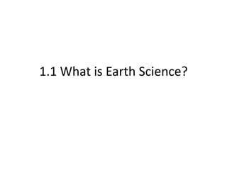 1.1 What is Earth Science? 