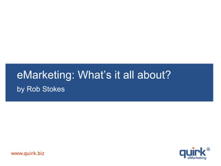 eMarketing: What’s it all about?  by Rob Stokes 