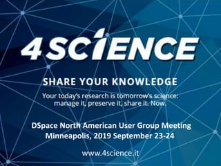 www.4science.it
«DSpace North American User Group Meeting
Minneapolis, 2019 September 23-24
 