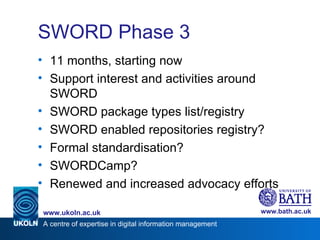 SWORD Phase 3 <ul><li>11 months, starting now </li></ul><ul><li>S upport interest and activities around SWORD </li></ul><u...