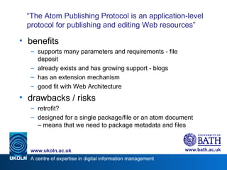 “ The Atom Publishing Protocol is an application-level protocol for publishing and editing Web resources”  <ul><li>benefit...