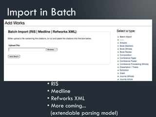 Import in Batch




        • RIS
        • Medline
        • Refworks XML
        • More coming...
          (extendable parsing model)
 