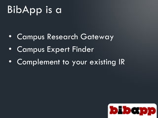 BibApp is a

• Campus Research Gateway
• Campus Expert Finder
• Complement to your existing IR
 