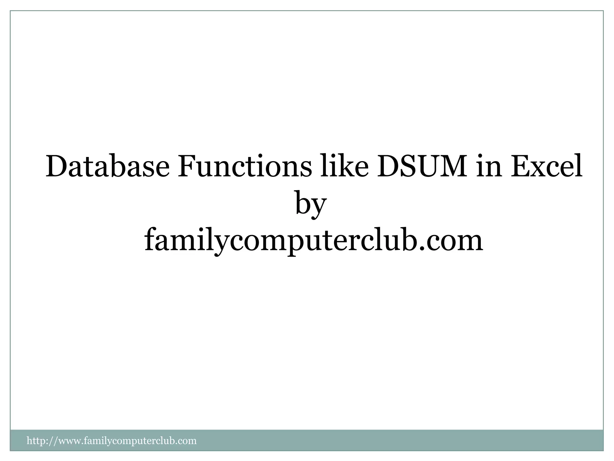Database Functions like DSUM in Excelby familycomputerclub.comhttp://www.familycomputerclub.com